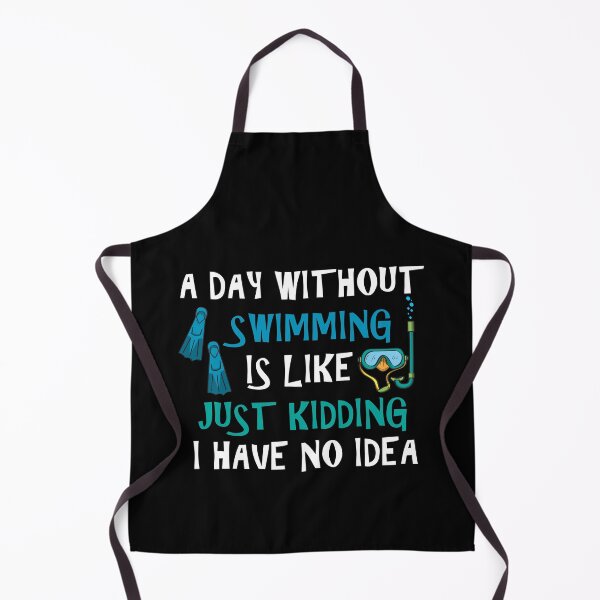 Item preview, A Day Without Swimming Is Like Just Kidding I Have No Idea designed and sold by Simo200.