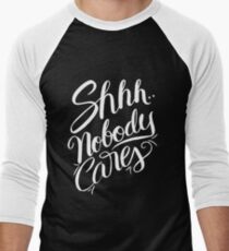 Shhh.. Nobody Cares - Funny Humor Saying Quote Men's Baseball ¾ T-Shirt