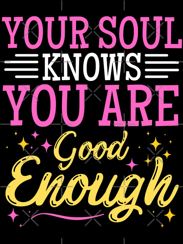 Your Soul Knows You Are Good Enough Motivational Quotes Kids T Shirt For Sale By Chetan786 Redbubble