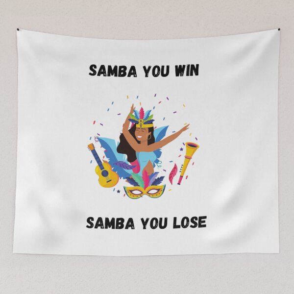 Item preview, samba you win samba you lose designed and sold by PhuongThuyAnNo.
