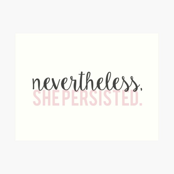 Nevertheless, She Persisted Art Print