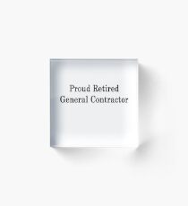Proud Retired General Contractor Acrylic Block
