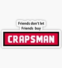 Friends dont let friends buy Crapsman Sticker