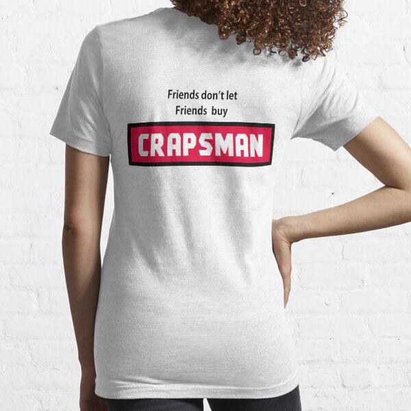 Friends dont let friends buy Crapsman Essential T-Shirt