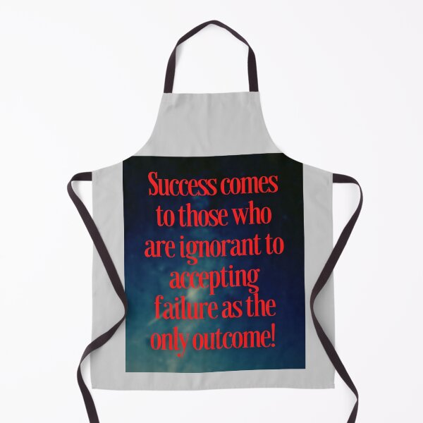 Item preview, Success comes to those who are ignorant to accepting failure as the only option designed and sold by Pugnaciousprint.