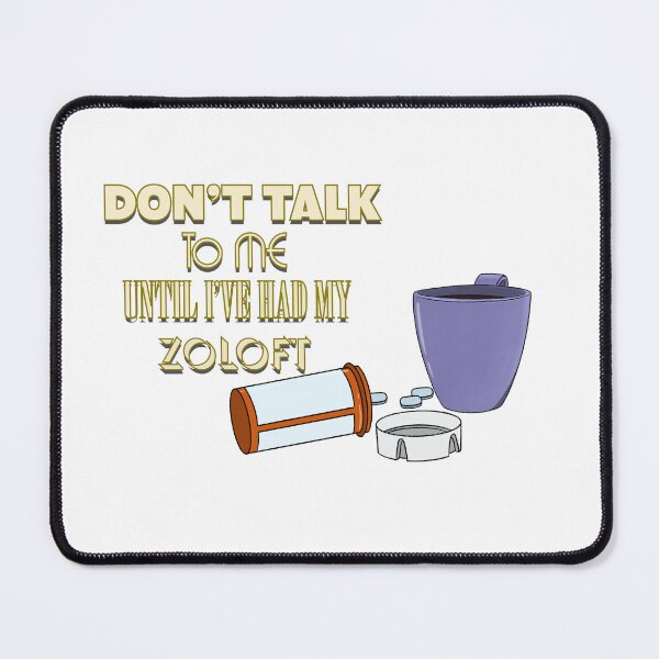 Item preview, Don't Talk To Me Until I've Had My Zoloft designed and sold by Daniel Lipsky.