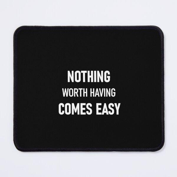 Item preview, NOTHING Worth Having Comes EASY designed and sold by PrimeDuplex.