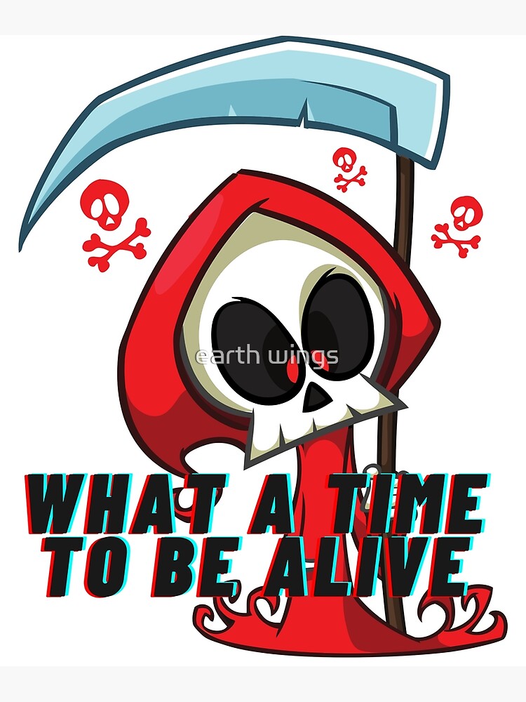 "what a time to be alive" Poster for Sale by All44all Redbubble
