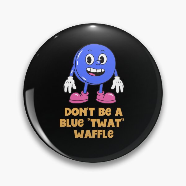 Item preview, Dont be a Blue TwatWaffle designed and sold by Peter Stawicki.