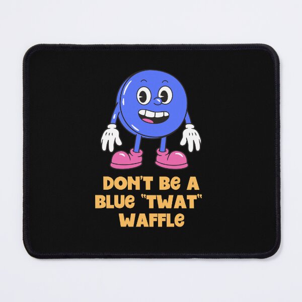 Item preview, Dont be a Blue TwatWaffle designed and sold by Peter Stawicki.