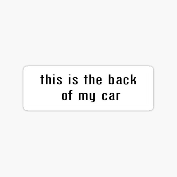 "this is the back of my car" Sticker for Sale by Bumpthatsticker