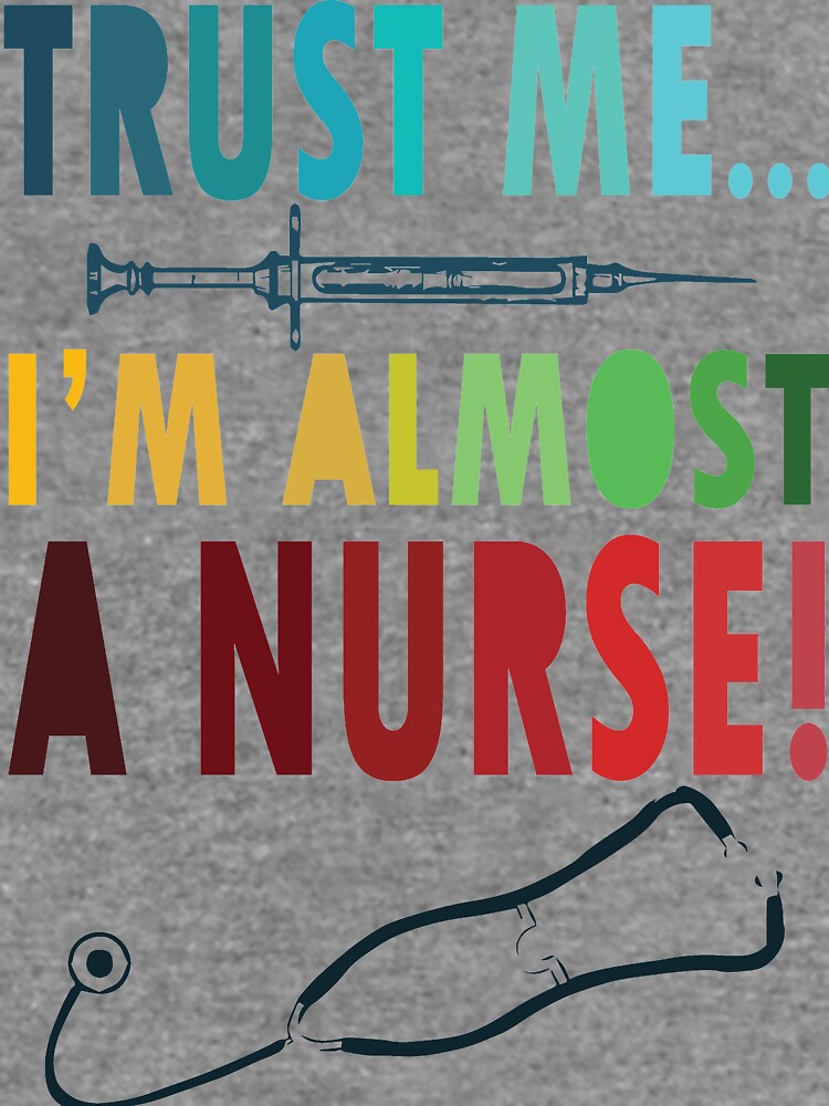 Trust me I'm almost a nurse - nursing student school LVN RN nurse  practitioner Essential T-Shirt for Sale by papillondesign