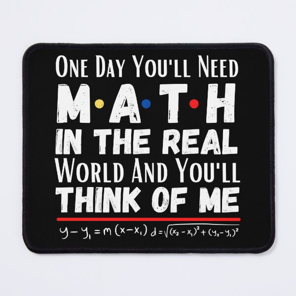 Item preview, One day you'll need math In the real world and you'll think of me. designed and sold by ronaldsonou.