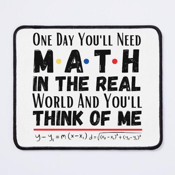 Item preview, One day you'll need math In the real world and you'll think of me. designed and sold by ronaldsonou.
