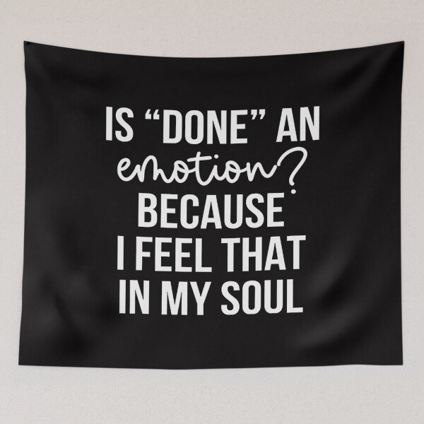 Item preview, Is Done An Emotion Because I Feel That In My Soul designed and sold by jemeajor.