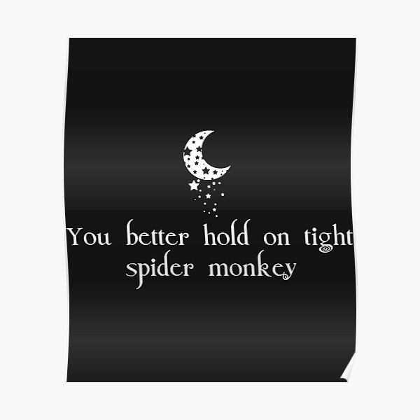 "You Better Hold On Tight Spider Monkey Lapush Baby " Poster for Sale