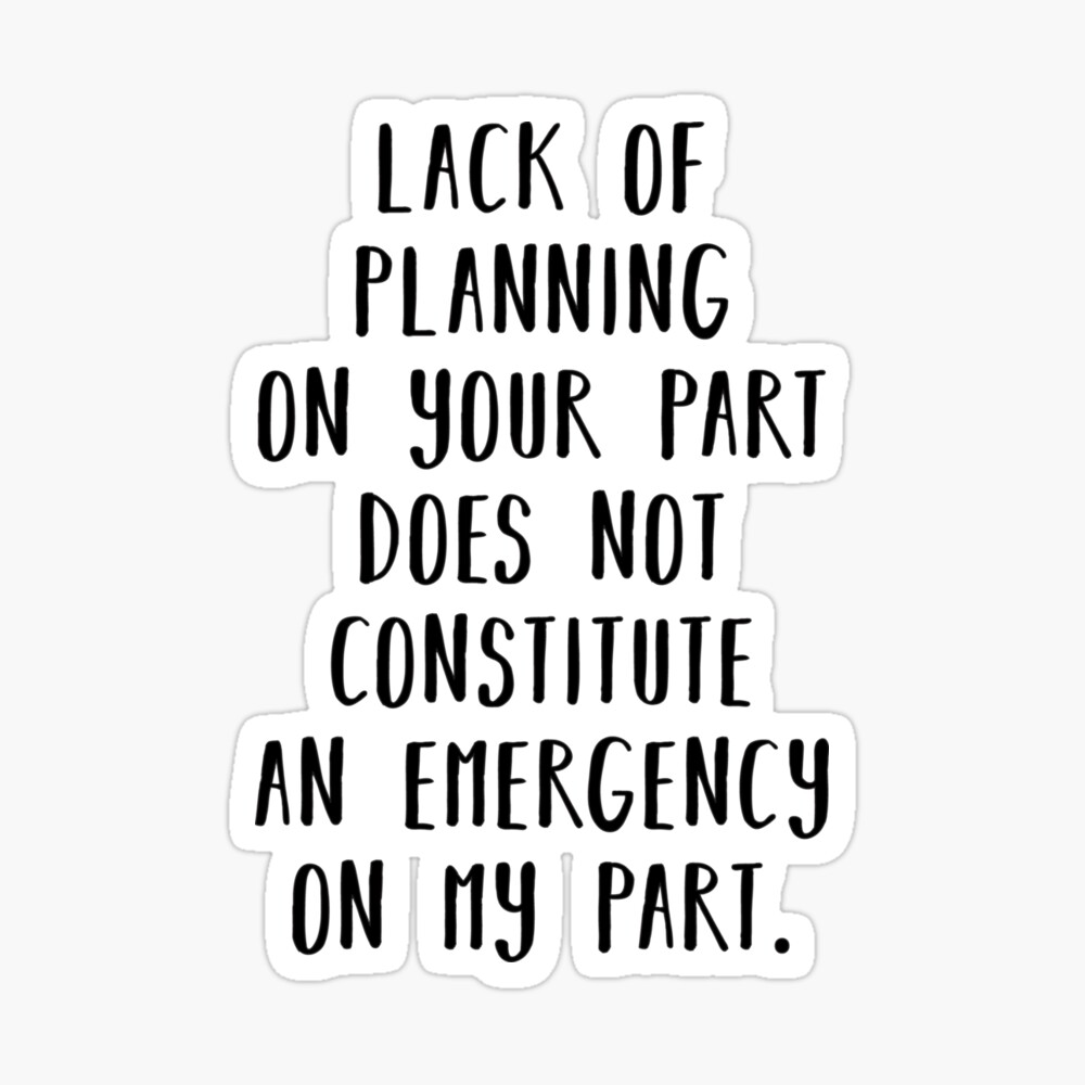 Your Lack Of Planning Is Not My Emergency Mugs