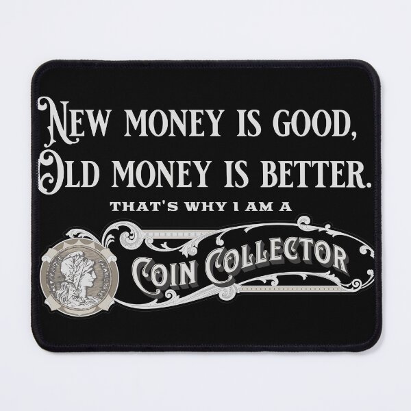 Item preview, Coin Collector - New Money is Good, Old Money is Better designed and sold by avataraustin.