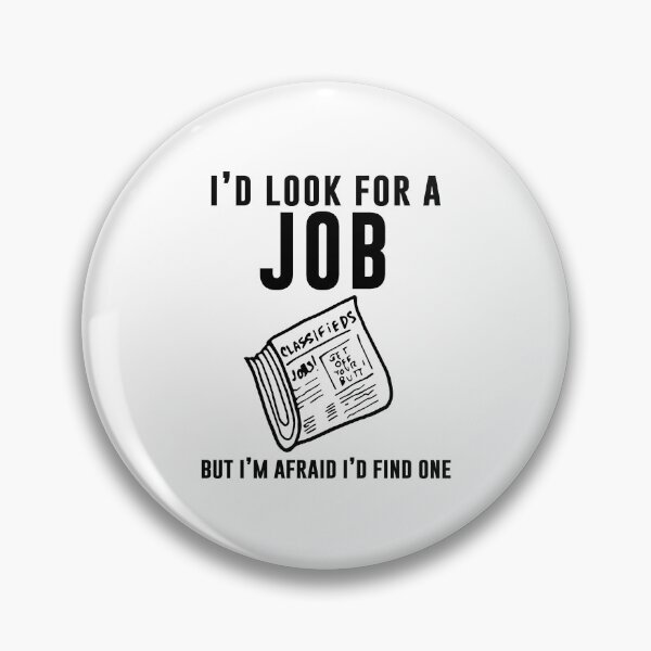 Item preview, I'd look for a job but I'm afraid I'd find one designed and sold by andygiangore.