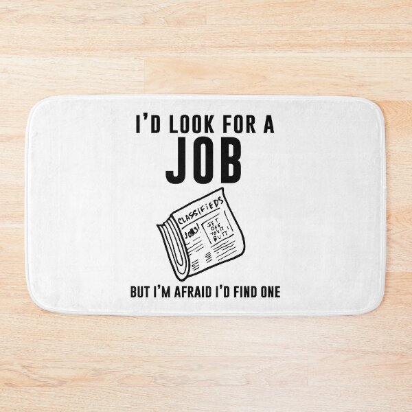Item preview, I'd look for a job but I'm afraid I'd find one designed and sold by andygiangore.