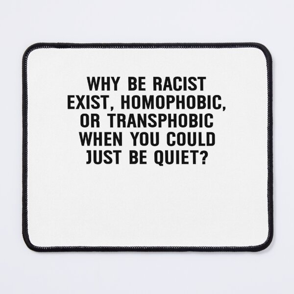 Item preview, Why be racist exist homophobic or transphobic when you could just be quiet designed and sold by addylolanden.