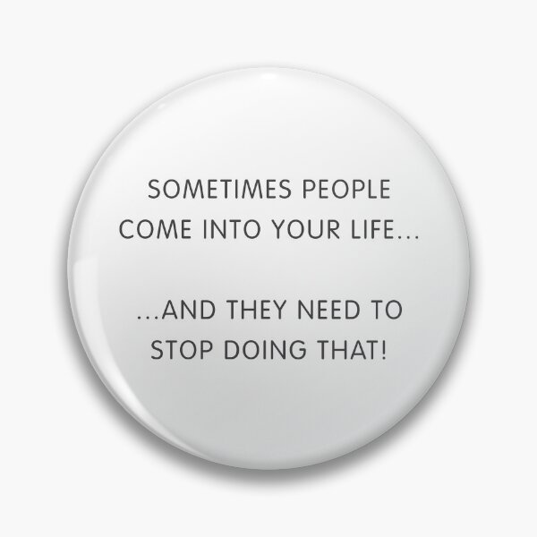 Item preview, Sometimes People Come Into Your Life Slogan designed and sold by thetshirtworks.