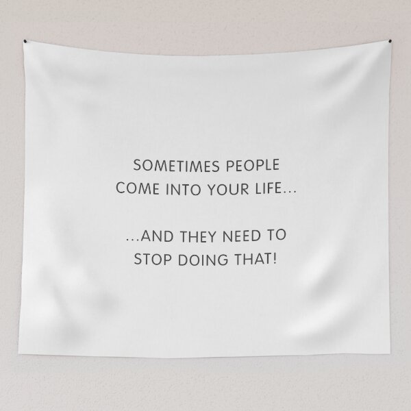 Item preview, Sometimes People Come Into Your Life Slogan designed and sold by thetshirtworks.