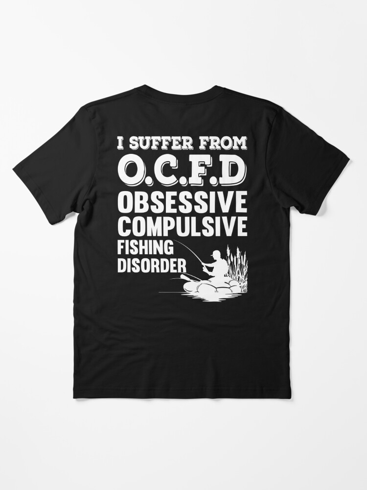 OCFD Obsessives compulsive fishing disorder T-shirt