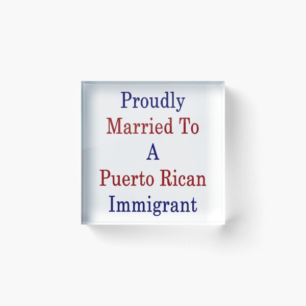 Item preview, Proudly Married To A Puerto Rican Immigrant  designed and sold by supernova23.