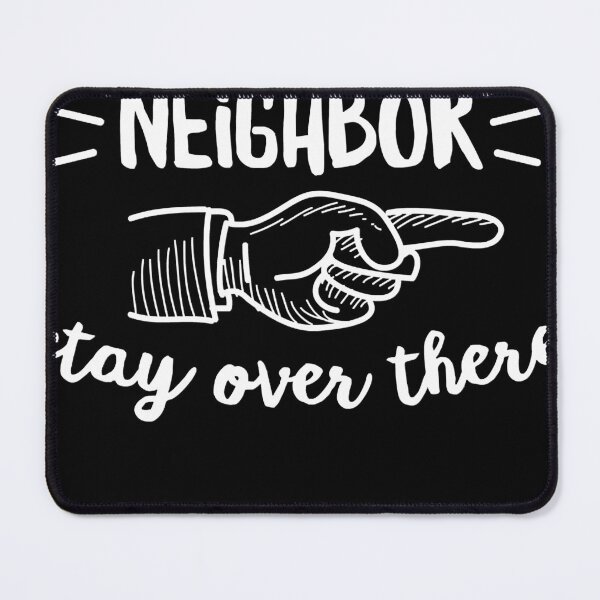 Item preview, Good neighbor stay over there Sarcastic designed and sold by Henderson8769.