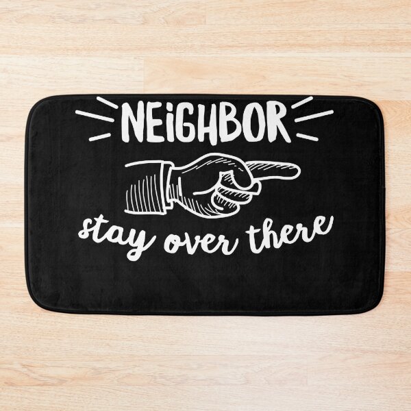 Item preview, Good neighbor stay over there Sarcastic designed and sold by Henderson8769.