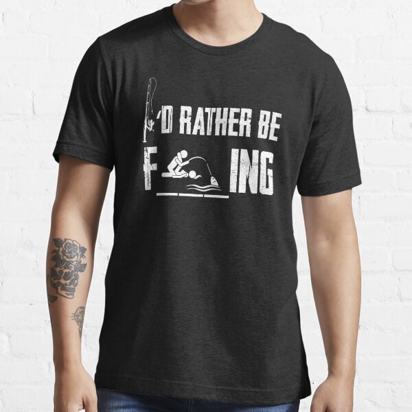 I'd Rather Be F---ing Essential T-Shirt for Sale by Tee Hub