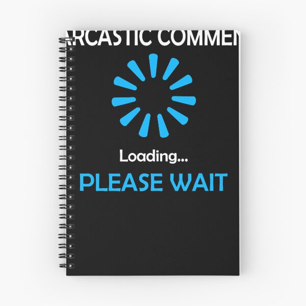 Item preview, Sarcastic Comment Loading Please Wait designed and sold by Henderson8769.