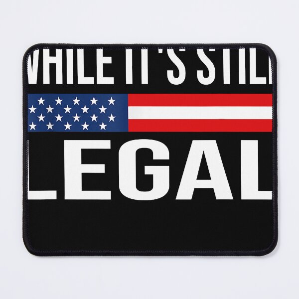 Item preview, Still Legal Sarcastic Political designed and sold by Henderson8769.
