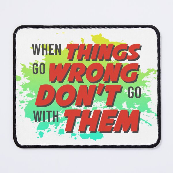 Item preview, When things go wrong don't go with them designed and sold by SirErnZ.