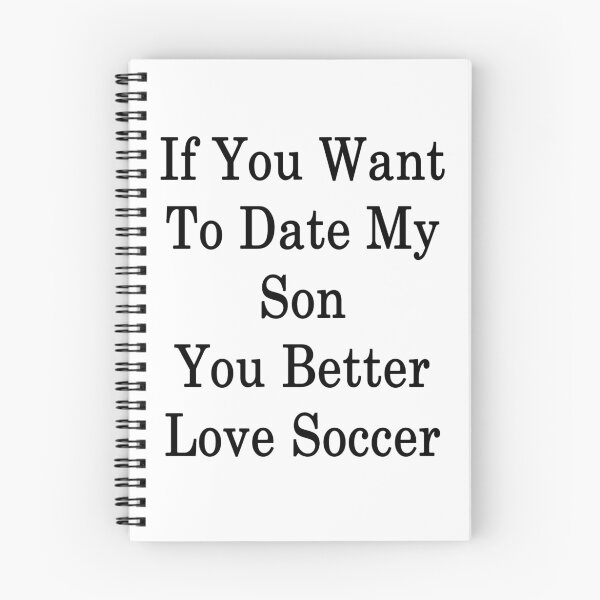 Item preview, If You Want To Date My Son You Better Love Soccer  designed and sold by supernova23.