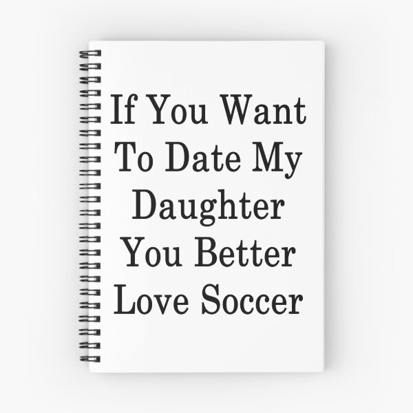 Item preview, If You Want To Date My Daughter You Better Love Soccer designed and sold by supernova23.
