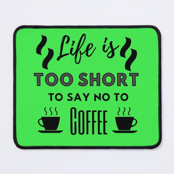 Item preview, Life is too short to say no coffee designed and sold by bob-design1.