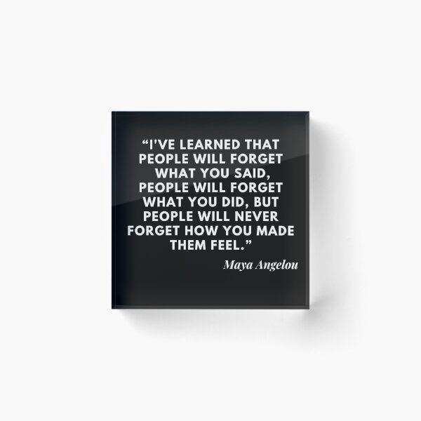 Item preview, I've learned that people will not forget what you said, people will forget what you did, but people will never forget how you made them feel Maya Angelou quote designed and sold by Tony ⭐⭐⭐⭐⭐.