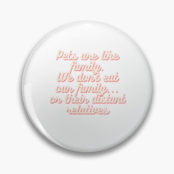 Item preview, Pets are like family. We don't eat our family...or their distant relatives designed and sold by Lilac225769.