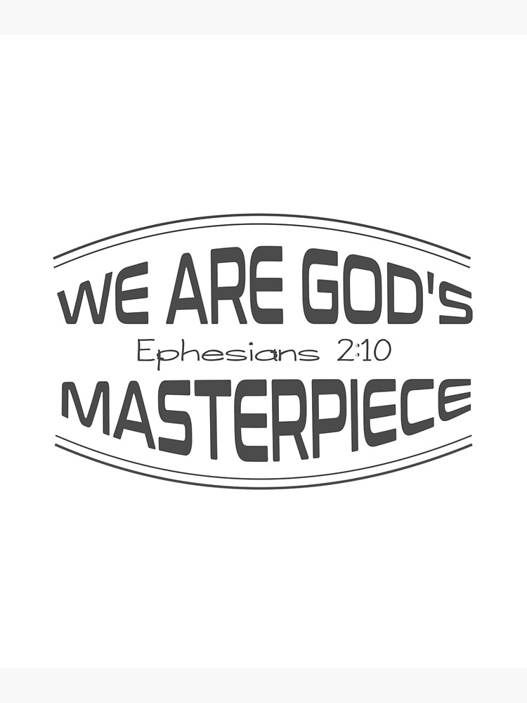 Christian Bible Verse We Are God S Masterpiece Ephesians 2 10 Poster By Simplydesignart Christian Bible Verse We Are God S Masterpiece Ephesians 2 10 Poster By Simplydesignart