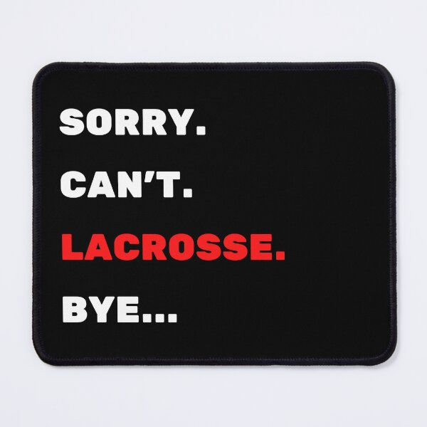 Item preview, Sorry. Can't.Lacrosse. Bye. designed and sold by TheGreenGoat.