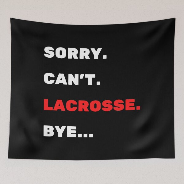 Item preview, Sorry. Can't.Lacrosse. Bye. designed and sold by TheGreenGoat.