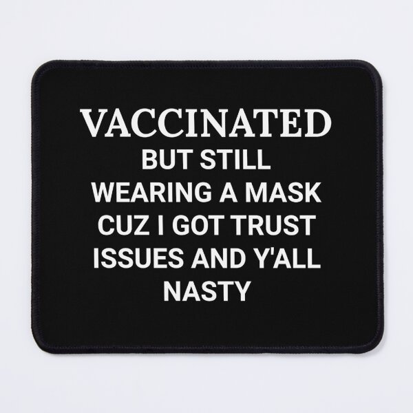 Item preview, Vaccinated But Still Wearing a Mask Trust Issues Y’all Nasty designed and sold by The Junto Shop.