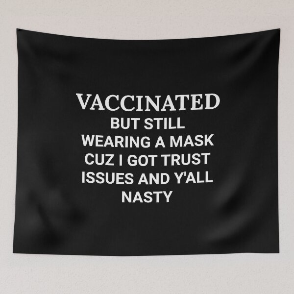 Item preview, Vaccinated But Still Wearing a Mask Trust Issues Y’all Nasty  designed and sold by The Junto Shop.