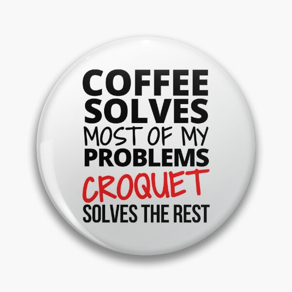 Item preview, Coffee solves most of my problems. Croquet solves the rest. designed and sold by TheGreenGoat.