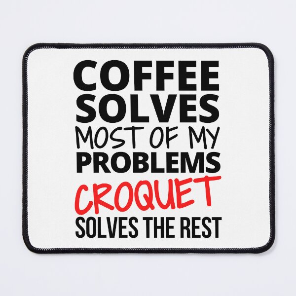 Item preview, Coffee solves most of my problems. Croquet solves the rest. designed and sold by TheGreenGoat.