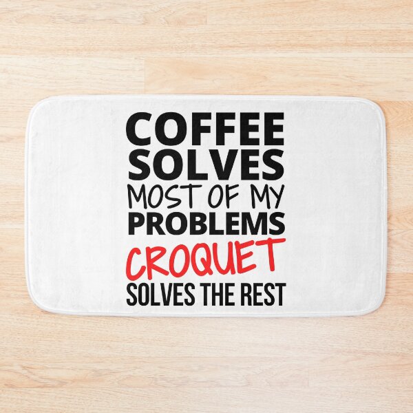 Item preview, Coffee solves most of my problems. Croquet solves the rest. designed and sold by TheGreenGoat.