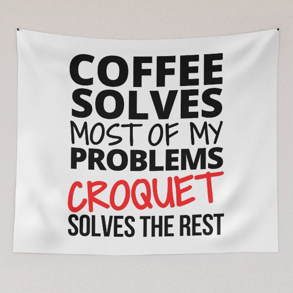 Item preview, Coffee solves most of my problems. Croquet solves the rest. designed and sold by TheGreenGoat.