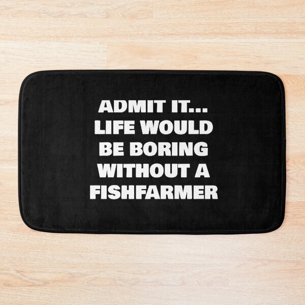 Item preview, ADMIT IT... LIFE WOULD BE BORING WITHOUT A   FISHFARMER designed and sold by joebrad.